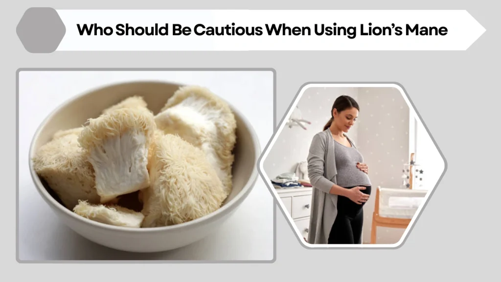 Who Should Be Cautious When Using Lion’s Mane